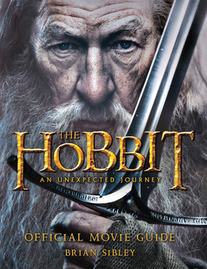 The Hobbit: An Unexpected Journey - Official Movie Guide by Brian Sibley