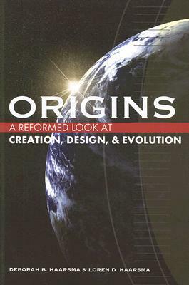 Origins: A Reformed Look at Creation, Design, & Evolution by Loren D. Haarsma, Deborah B. Haarsma