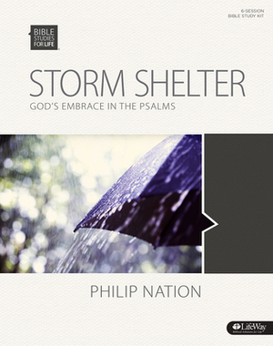 Bible Studies for Life: Storm Shelter - Leader Kit: God's Embrace in the Psalms by Philip Nation