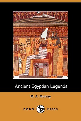 Ancient Egyptian Legends (Dodo Press by M. A. Murray