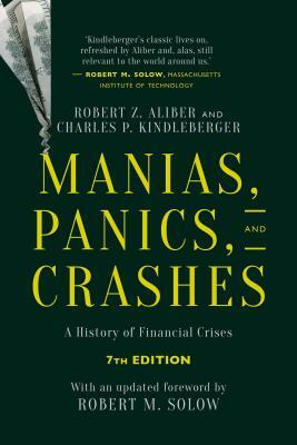 Manias, Panics, and Crashes: A History of Financial Crises, Seventh Edition by Charles P. Kindleberger, Robert Z. Aliber