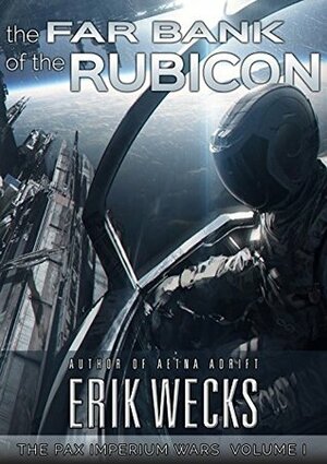 The Far Bank of the Rubicon (The Pax Imperium Wars: Volume 1) by Erik Wecks