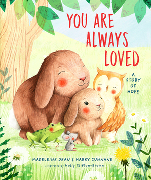 You Are Always Loved: A Story of Hope by Madeleine Dean, Harry Cunnane