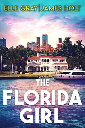 The Florida Girl by James Holt, Elle Gray, Elle Gray