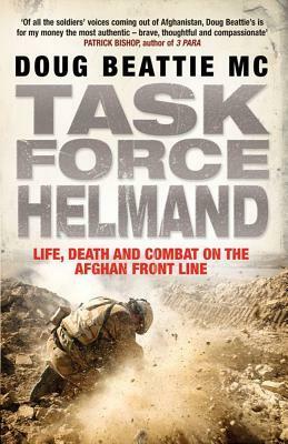 Task Force Helmand: A Soldier's Story Of Life, Death And Combat On The Afghan Front Line by Doug Beattie