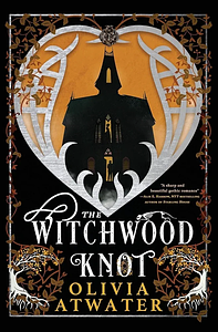 The Witchwood Knot by Olivia Atwater