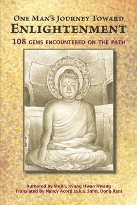 One Man's Journey Toward Enlightenment: 108 Gems Encountered on the Path by Kyung Hwan Hwang