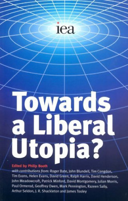 Towards a Liberal Utopia? by Philip Booth
