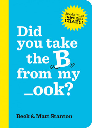 Did You Take the B from My _ook? by Beck Stanton, Matt Stanton