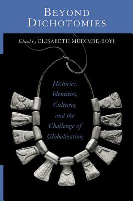 Beyond Dichotomies: Histories, Identities, Cultures, and the Challenge of Globalization by 