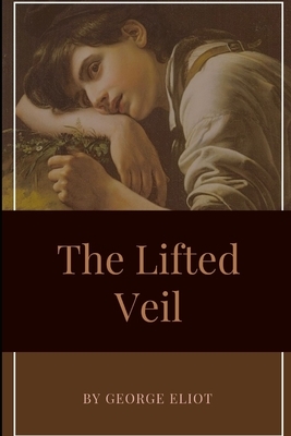 The Lifted Veil: With Original Classics by George Eliot