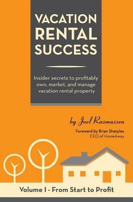 Vacation Rental Success: Insider secrets to profitably own, market, and manage vacation rental property by Joel Rasmussen