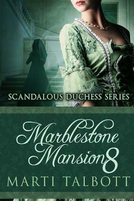 Marblestone Mansion, Book 8: Scandalous Duchess Series by Marti Talbott