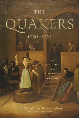 The Quakers, 1656-1723: The Evolution of an Alternative Community by Richard C. Allen, Rosemary Moore