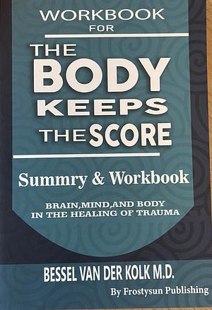 WORKBOOK For The Body Keeps the Score: Brain, Mind, and Body in the Healing of Trauma by Pocket Books