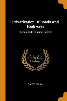 The Privatization of Roads and Highways by Walter Block