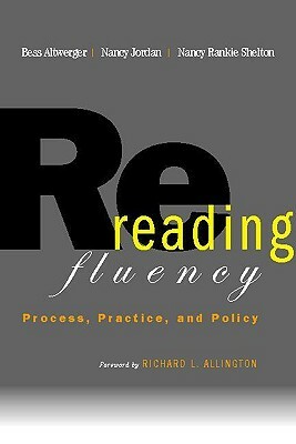 Rereading Fluency: Process, Practice, and Policy by Nancy Shelton, Bess Altwerger, Nancy Jordan