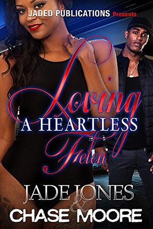 Loving a Heartless Felon by Jade Jones