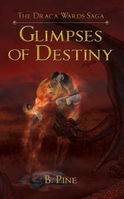 Glimpses of Destiny by B. Pine