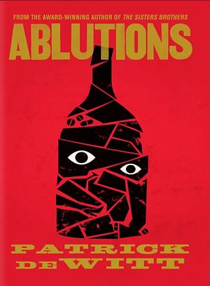 Ablutions by Patrick deWitt