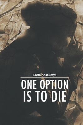 One Option Is To Die by Lotta Ansakorpi