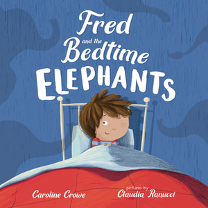 Fred and the Bedtime Elephants by Claudia Ranucci, Caroline Crowe