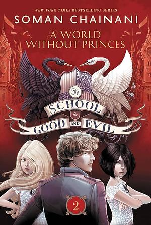 The School for Good and Evil 2: A World without Princes by Soman Chainani
