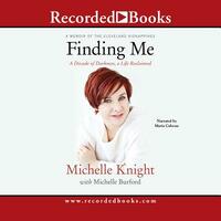 Finding Me: A Decade of Darkness, a Life Reclaimed: A Memoir of the Cleveland Kidnappings by Michelle Knight