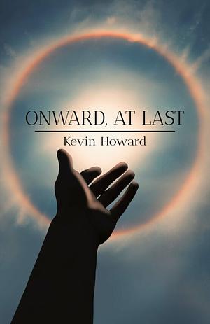 Onward, At Last by Kevin Howard