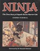 Ninja: The True Story of Japan's Secret Warrior Cult by Stephen R. Turnbull