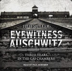 Eyewitness Auschwitz: Three Years in the Gas Chambers by Filip Müller