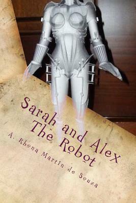 Sarah and Alex The Robot by A. Rhona Martin De Souza