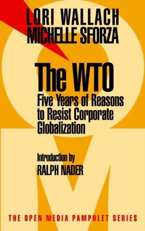 The WTO: Five Years of Reasons to Resist Corporate Globalization by Lori Wallach