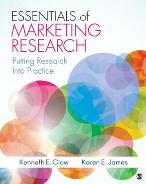 Essentials of Marketing Research: Putting Research Into Practice by Karen E. James, Kenneth E. Clow