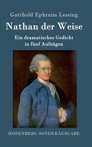 Nathan der Weise: Ein dramatisches Gedicht in fünf Aufzügen by Gotthold Ephraim Lessing