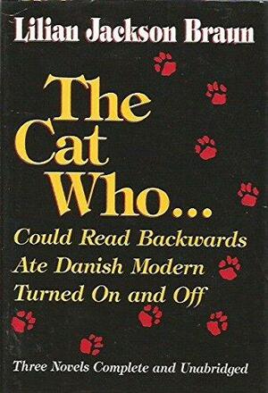 The Cat Who...: Could Read Backwards; Ate Danish Modern; Turned On and Off by Lilian Jackson Braun