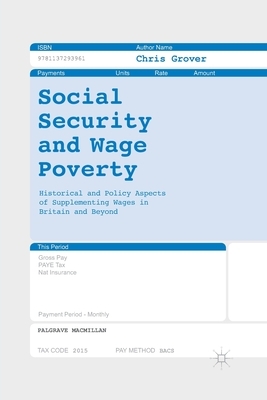 Social Security and Wage Poverty: Historical and Policy Aspects of Supplementing Wages in Britian and Beyond by Chris Grover