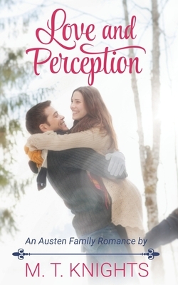 Love and Perception: An Austen Family Romance Book One by M. T. Knights