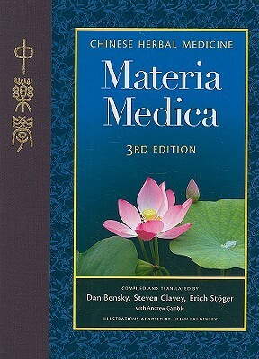 Chinese Herbal Medicine: Materia Medica by Erich Stoger, Dan Bensky, Steven Clavey, Andrew Gamble