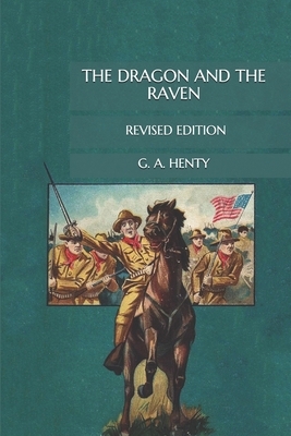 The Dragon and the Raven: Revised Edition by G.A. Henty