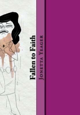 Fallen to Faith: Poems Through the Process of Salvation by Jonetta Michelle Yeager