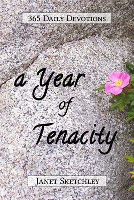 A Year of Tenacity: 365 Daily Devotions by Janet Sketchley