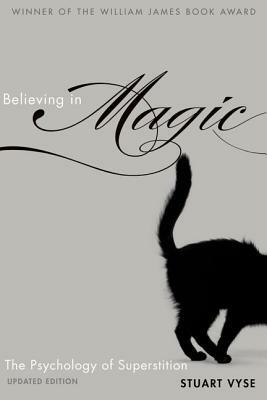 Believing in Magic: The Psychology of Superstition by Stuart A. Vyse