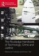 The Routledge Handbook of Technology, Crime and Justice by Thomas J. Holt, M. R. McGuire