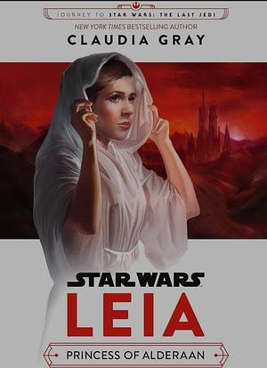 Star Wars: Leia, Princess of Alderaan by Claudia Gray