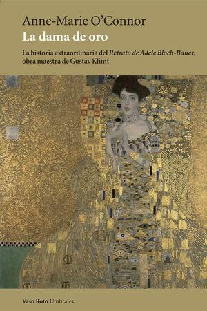 La Dama de Oro: La historia extraordinaria del Retrato de Adele Bloch-Bauer obra maestra de Gustav Klimt by Anne-Marie O'Connor