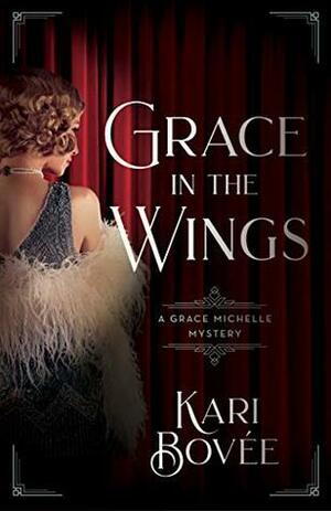 Grace\xa0in the Wings (A Grace Michelle Mystery, #1) by Kari Bovee