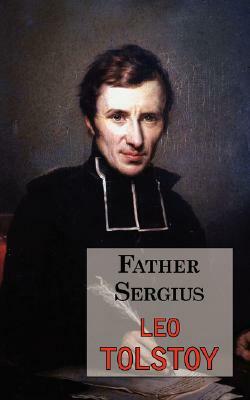 Father Sergius - A Story by Tolstoy by Leo Tolstoy