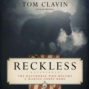Reckless: The Racehorse Who Became a Marine Corps Hero by Tom Clavin