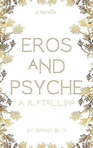 Eros and Psyche: A Retelling by Sophia Blis